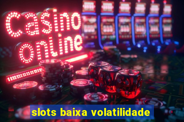 slots baixa volatilidade